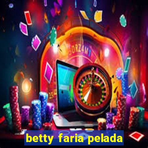 betty faria pelada